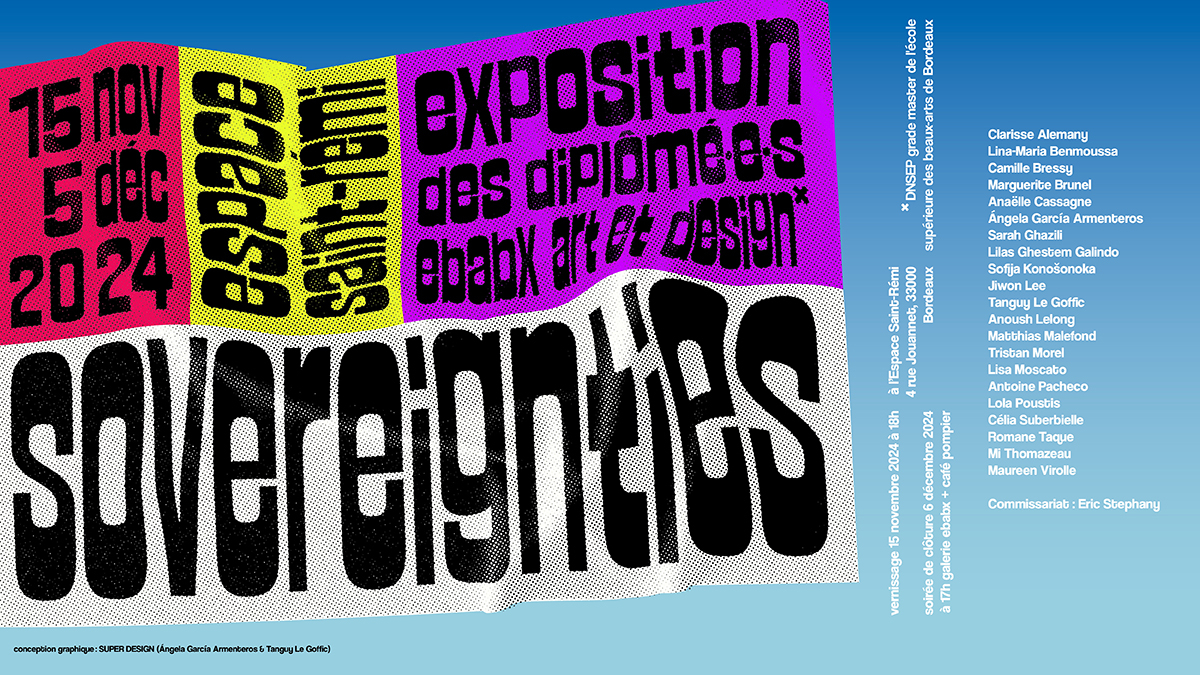SOVEREIGNTIES  Exposition des diplômé·e·s DNSEP* Art & Design ebabx 2024 © SUPERDESIGN