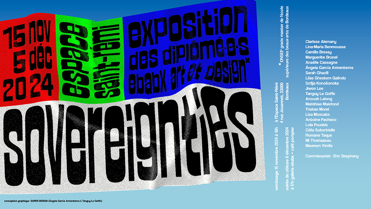 SOVEREIGNTIES  Exposition des diplômé·e·s DNSEP* Art & Design ebabx 2024 © SUPERDESIGN