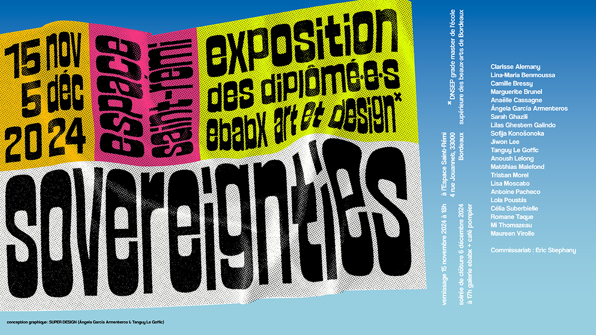 SOVEREIGNTIES  Exposition des diplômé·e·s DNSEP* Art & Design ebabx 2024 © SUPERDESIGN